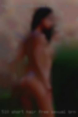5'10' short hair free sexual brn eyes.