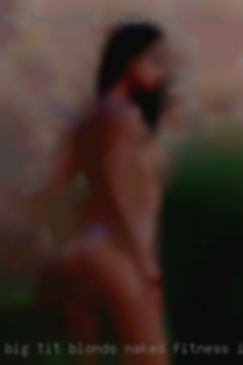 Big tit blonds naked fitness i require.