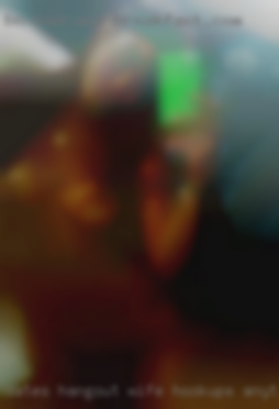 Dates Hangout wife Hookups Anything swapping Fun.