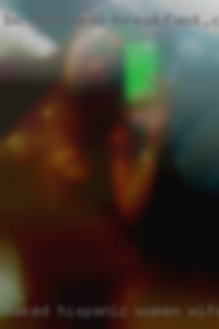 Naked hispanic women wife fuck hot near Indiana.